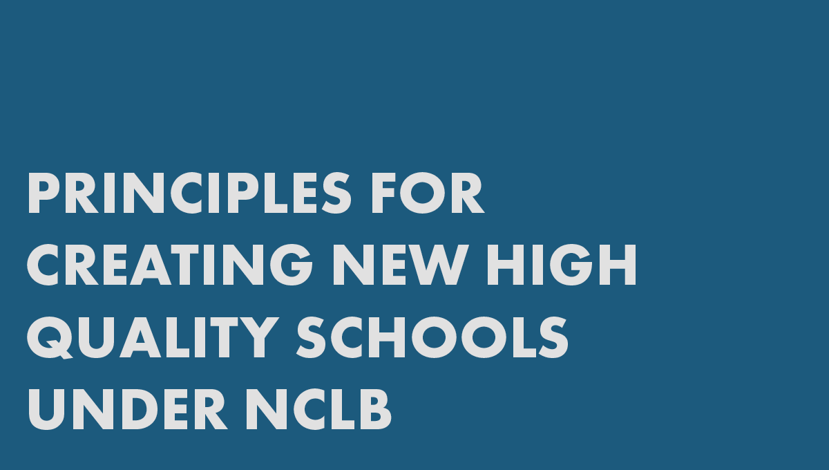 Policy Principles for Creating New High Quality Schools Under NCLB’s Restructuring Requirements