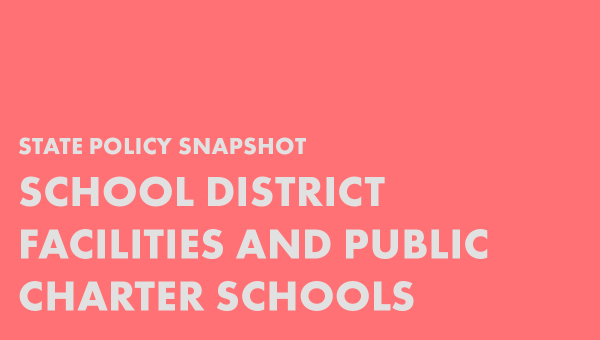 State Policy Snapshot: School District Facilities and Public Charter Schools