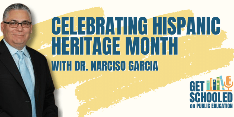 Get Schooled on Public Education #9: Celebrating Hispanic Heritage Month with Dr. Narciso Garcia